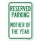 Signmission Reserved Parking Mother of the Year Heavy-Gauge Aluminum Sign, 12" x 18", A-1218-23063 A-1218-23063 - alternate 1